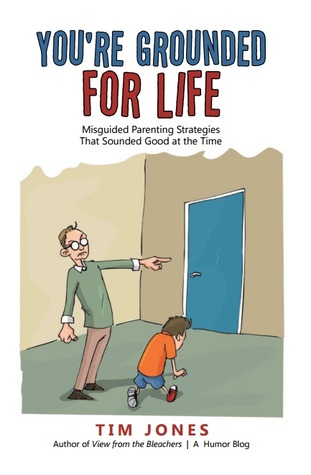 [7b2f7] !Download@ YOU'RE GROUNDED FOR LIFE - Misguided Parenting Strategies That Sounded Good At The Time - Tim Jones !P.D.F~
