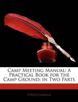 [a8736] ^Read# #Online! Camp Meeting Manual: A Practical Book for the Camp Ground; In Two Parts - B Weed Gorham ~e.P.u.b#