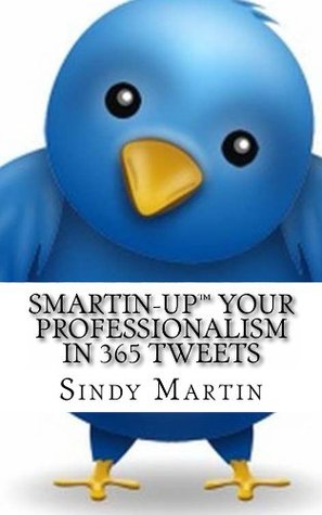 [b708d] *Download^ Smartin-Up Your Professionalism in 365 Tweets - Sindy Martin ~P.D.F!
