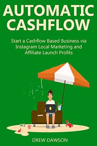 [3ce96] @R.e.a.d! AUTOMATIC CASHFLOW (2016 bundle): Start a Cashflow Based Business via Instagram Local Marketing and Affiliate Launch Profits - Drew Dawson %e.P.u.b^