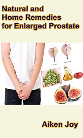 [b9c82] ~F.u.l.l.* ^D.o.w.n.l.o.a.d@ Natural and Home Remedies for Enlarged Prostate - Aiken Joy #P.D.F*