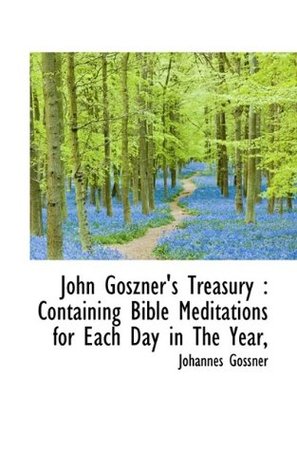 [ca045] %R.e.a.d^ John Goszner's Treasury: Containing Bible Meditations for Each Day in The Year - Johannes Gossner !PDF#