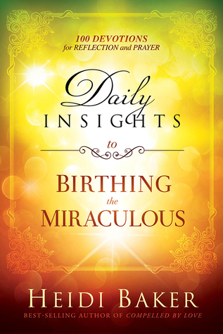 [40e7a] ^R.e.a.d! ~O.n.l.i.n.e% Daily Insights to Birthing the Miraculous: 100 Devotions for Reflection and Prayer - Heidi Baker #P.D.F~