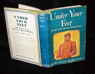 dae44] %D.o.w.n.l.o.a.d* Under Your Feet: The Story of the American Mound Builders - Blanche King ~ePub~