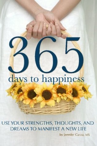 [c02e4] %Full* *Download! 365 Days to Happiness: Use Your Strengths, Thoughts, and Dreams to Manifest a New Life - Jennifer Garza MS %ePub%