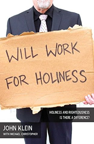 [99241] *R.e.a.d^ #O.n.l.i.n.e! Will Work For Holiness: Holiness and Righteousness -- Is There a Difference? - John Klein ^ePub~
