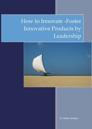 2aba9] #D.o.w.n.l.o.a.d@ Foster Innovative Products by Leadership (How to Innovate Book 1) - Dr. Stefan Schaper !e.P.u.b%