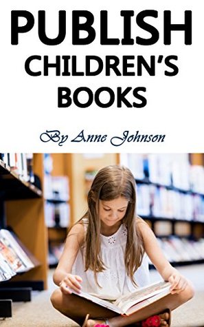 [52b64] *F.u.l.l.# @D.o.w.n.l.o.a.d~ Publish Children's Books: Sell Children's Books and Actually Make Money with It - Anne Johnson !ePub^