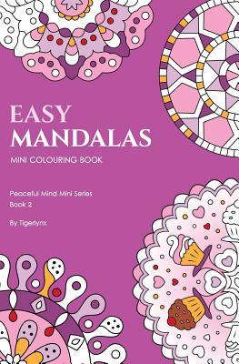 [df9dc] %R.e.a.d* ~O.n.l.i.n.e# Easy Mandalas Mini Colouring Book: 50 Original Travel Size Mandala Designs for Relaxation - Tigerlynx ^e.P.u.b^