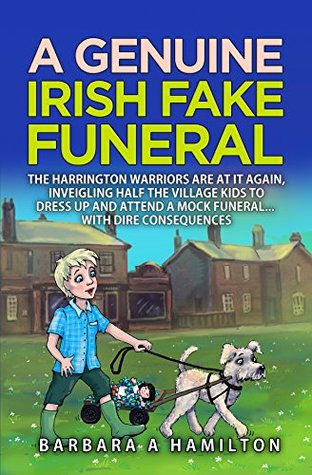 9027f] @D.o.w.n.l.o.a.d# A Genuine Irish Fake Funeral: The Harrington Warriors are at it again. This time they persuade half the kids in the village to dress up and attend a mock  of the Harrington Warriors Book 3) - Giedresen #e.P.u.b!