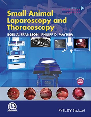 [f2354] ~R.e.a.d^ Small Animal Laparoscopy and Thoracoscopy (AVS Advances in Veterinary Surgery) - Philipp D. Mayhew @P.D.F@