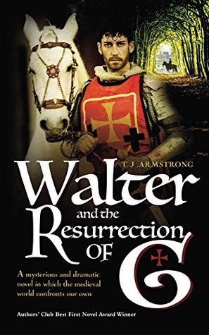 b7693] *D.o.w.n.l.o.a.d# Walter And The Resurrection Of G: A mysterious and dramatic novel in which the medieval world confronts our own - T.J. Armstrong ^P.D.F!