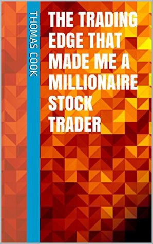 [4900f] ^Full% *Download# The Trading Edge That Made Me A Millionaire Stock Trader - Thomas Cook @e.P.u.b~