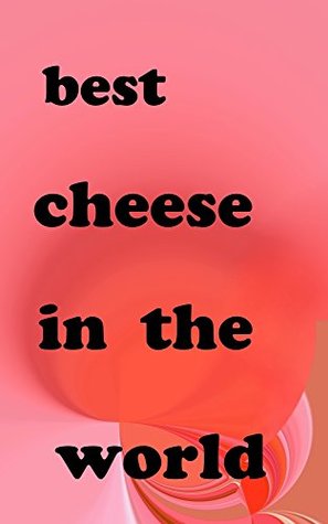 392b9] ~D.o.w.n.l.o.a.d% best cheese in the world (bizarre books Book 1) - bizarre books %e.P.u.b~