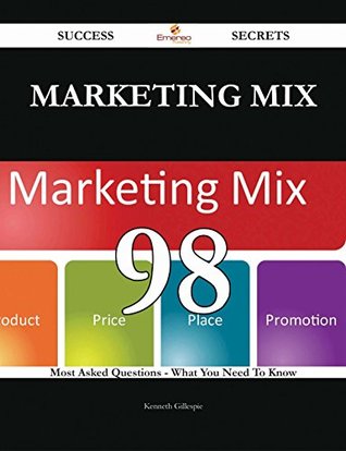 [c5ae2] %Read@ !Online# Marketing Mix 98 Success Secrets - 98 Most Asked Questions On Marketing Mix - What You Need To Know - Kenneth Gillespie #ePub~