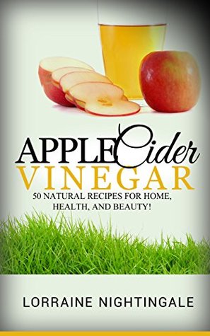 [59a09] @F.u.l.l.@ ~D.o.w.n.l.o.a.d* Apple Cider Vinegar: 50 Natural Recipes for Home, Health, and Beauty! - Lorraine Nightingale !ePub#