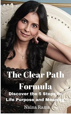 [7a304] #R.e.a.d* ~O.n.l.i.n.e^ The Clear Path Formula: Discover the 5 Steps to Life Purpose & Meaning - Naina Rama %P.D.F*