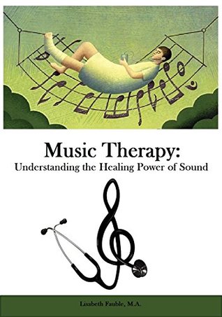 [40fae] !R.e.a.d# #O.n.l.i.n.e* Music Therapy: Understanding the Science of Sound - Lisabeth Fauble ~P.D.F^