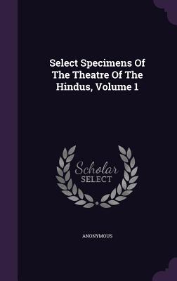 [b285f] ~Read~ Select Specimens of the Theatre of the Hindus, Volume 1 - Anonymous !e.P.u.b%