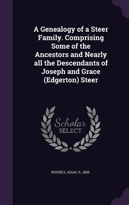 [4e5e6] ^R.e.a.d~ ~O.n.l.i.n.e* A Genealogy of a Steer Family. Comprising Some of the Ancestors and Nearly All the Descendants of Joseph and Grace (Edgerton) Steer - Isaac S Russell ~ePub!