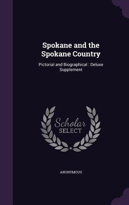 [fd501] @Read! Spokane and the Spokane Country: Pictorial and Biographical: Deluxe Supplement - Anonymous !ePub%