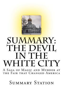 [5e463] %R.e.a.d~ %O.n.l.i.n.e! Summary: The Devil in the White City: A Saga of Magic and Murder at the Fair That Changed America - Summary Station @P.D.F*