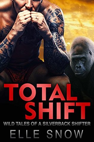 [ae1ca] ^Read^ Total Shift: Wild Tales of a Silverback Shifter - Elle Snow !e.P.u.b*