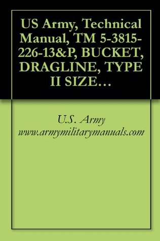 [8e510] *Download@ US Army, Technical Manual, TM 5-3815-226-13&P, BUCKET, DRAGLINE, TYPE II SIZE 75 3/4 CU. YD. MEDIUM PURPOSE INTERGY MODEL DMD34 (NSN 3815-01-249-1692), military manauals - U.S. Army www.armymilitarymanuals.com !e.P.u.b~