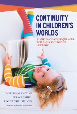 [a4da2] %F.u.l.l.@ @D.o.w.n.l.o.a.d@ Continuity in Children's Worlds: Choices and Consequences for Early Childhood Settings - Melissa M. Jozwiak ^PDF*