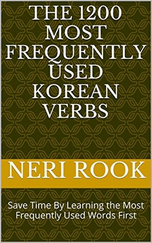 [cbef3] *Read^ @Online~ The 1200 Most Frequently Used Korean Verbs: Save Time By Learning the Most Frequently Used Words First - Neri Rook ~P.D.F^