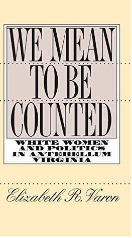 [b7af5] !F.u.l.l.* ~D.o.w.n.l.o.a.d% We Mean to Be Counted: White Women and Politics in Antebellum Virginia (Gender and American Culture) - Elizabeth R. Varon !e.P.u.b@