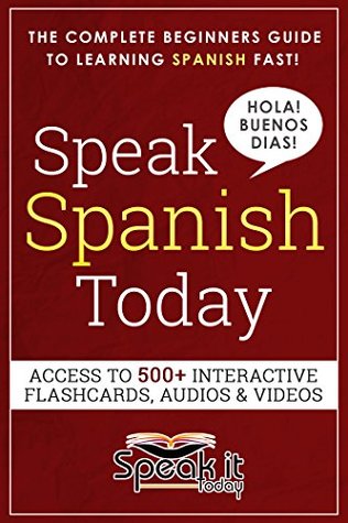 6100b] ~D.o.w.n.l.o.a.d% SPANISH: SPEAK SPANISH TODAY: THE COMPLETE BEGINNERS GUIDE TO LEARNING SPANISH FAST AND EASILY WITH FLASHCARDS, AUDIO AND MUCH MORE!(Spanish for dummies, Rosetta Stone) - Speak.It.Today %PDF^