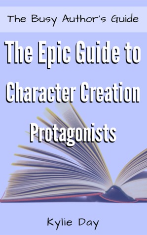 [043a7] ^F.u.l.l.@ %D.o.w.n.l.o.a.d~ The Epic Guide to Character Creation: Protagonists - Kylie Day !PDF!