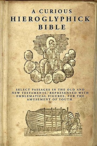 [4144f] @F.u.l.l.~ *D.o.w.n.l.o.a.d# A Curious Hieroglyphick Bible: Select Passages in the Old and New Testaments, Represented with Emblematical Figures (Children's Scriptural Classics Book 1) - Isaiah Thomas *ePub#