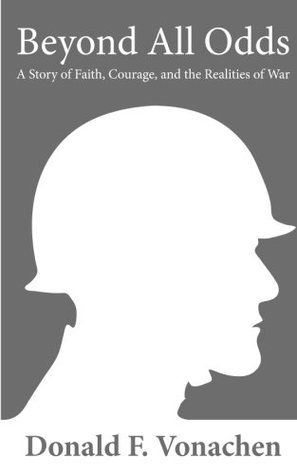 [4a781] @Download# Beyond All Odds: A Story of Faith, Courage, and the Realities of War - Donald F Vonachen %e.P.u.b*