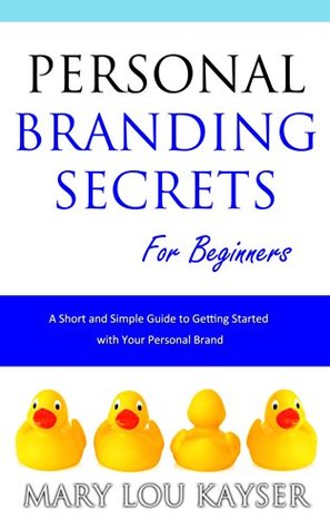 [3245b] !Download% Personal Branding Secrets for Beginners: A Short and Simple Guide to Getting Started with Your Personal Brand (Short and Simple Series) - M.L. Kayser @e.P.u.b^