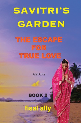 [6bad2] %R.e.a.d% The Trilogy of Savitri's Garden: The Escape for True Love (Book2) - Fisal Ally @ePub%