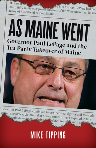 90188] *D.o.w.n.l.o.a.d% As Maine Went: Governor Paul LePage and the Tea Party Takeover of Maine - Mike Tipping %P.D.F~
