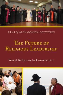 [5df8c] ^Full* #Download^ The Future of Religious Leadership: World Religions in Conversation - Alon Goshen-Gottstein !e.P.u.b!