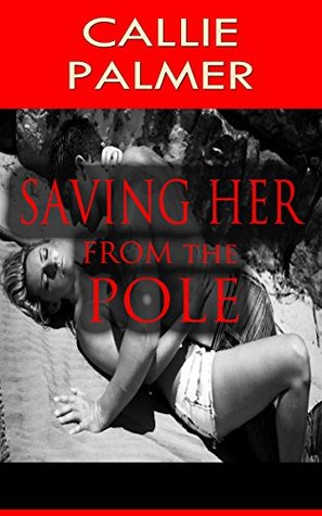 [02090] !R.e.a.d^ Saving Her From The Pole: ROMANCE (A Comedic Romance) - Callie Palmer ~e.P.u.b%