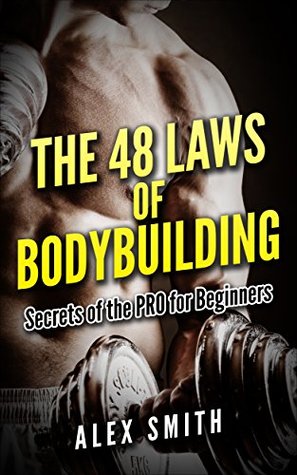 b71e5] @D.o.w.n.l.o.a.d~ BODYBUILDING: The 48 Laws Secrets from the Pros (mass gain fitness lose weight nutrition) (Diet Supplements Training for Begginers) - Alex Smith !e.P.u.b@