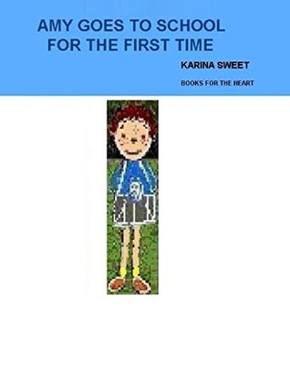 [9d453] !Download# Amy Goes to School for the First Time: Books for the Heart - Karina Sweet #PDF~