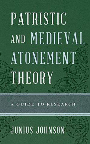 [8120c] #Read@ Patristic and Medieval Atonement Theory: A Guide to Research (Illuminations: Guides to Research in Religion) - Junius Johnson ~P.D.F*