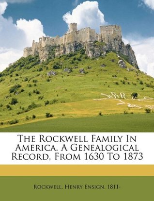 ace7a] !D.o.w.n.l.o.a.d! The Rockwell Family in America. a Genealogical Record, from 1630 to 1873 - Henry Ensign 1811- Rockwell ~ePub~