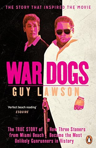 41937] %D.o.w.n.l.o.a.d% War Dogs: The True Story of How Three Stoners from Miami Beach Became the Most Unlikely Gunrunners in History - Guy Lawson #ePub^