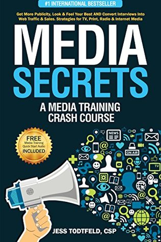 [701f0] !R.e.a.d^ Media Secrets: A Media Training Crash Course: Get More Publicity, Look & Feel Your Best AND Convert Interviews Into Web Traffic & Sales. Strategies for TV, Print, Radio & Internet Media - Jess Todtfeld *PDF@