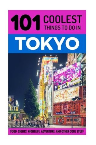 [297c2] ^Read^ Tokyo: Tokyo Travel Guide: 101 Coolest Things to Do in Tokyo, Japan (Tokyo, Budget Travel Tokyo, Backpacking Tokyo, Japan Travel Guide) - 101 Coolest Things ~P.D.F~