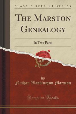 [a90fb] %Read^ ^Online^ The Marston Genealogy: In Two Parts (Classic Reprint) - Nathan Washington Marston %PDF%