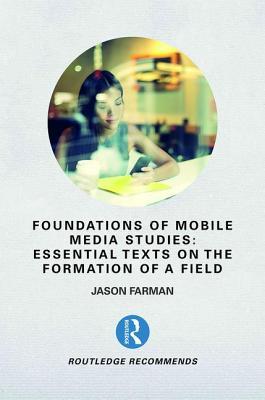 [f4473] #Full* ^Download* Foundations of Mobile Media Studies: Essential Texts on the Formation of a Field - Jason Farman !PDF%