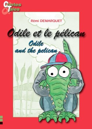 [8e465] @F.u.l.l.! *D.o.w.n.l.o.a.d% Odile and the pelican/Odile et le pélican: Tales in English and French (Bilingual Tales for Children Book 9) - Rémi Demarquet !e.P.u.b*